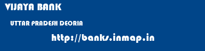 VIJAYA BANK  UTTAR PRADESH DEORIA    banks information 